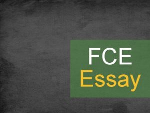 FCE Essay 40 minutes Part 1 An essay