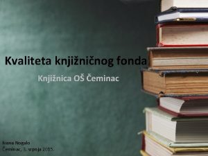 Kvaliteta knjininog fonda Knjinica O eminac Ivana Nogalo