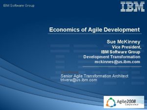 IBM Software Group Economics of Agile Development Sue