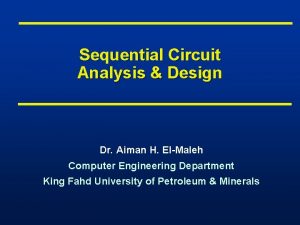 Sequential Circuit Analysis Design Dr Aiman H ElMaleh