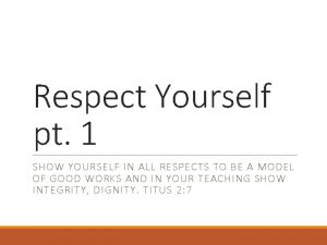 Respect Yourself pt 1 SHOW YOURSELF IN ALL
