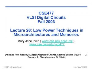 CSE 477 VLSI Digital Circuits Fall 2003 Lecture