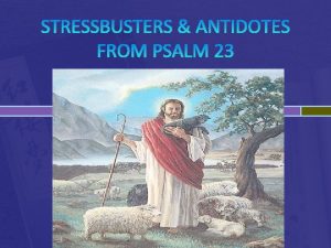 STRESSBUSTERS ANTIDOTES FROM PSALM 23 The seven greatest
