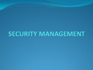 SECURITY MANAGEMENT General Security Management the organizational structure