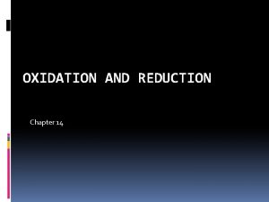 OXIDATION AND REDUCTION Chapter 14 Oxidation and Reduction