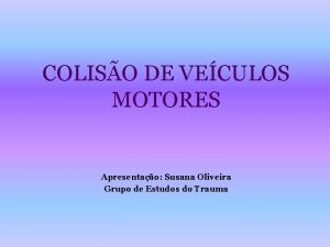 COLISO DE VECULOS MOTORES Apresentao Susana Oliveira Grupo