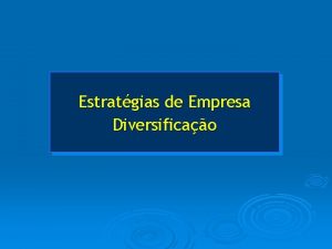 Estratgias de Empresa Diversificao A Matriz de Produtos