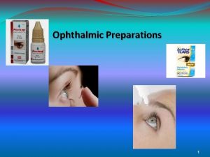 Ophthalmic Preparations 1 Ophthalmic preparations Definition Pharmaceutical preparations