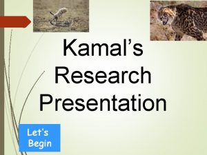 Kamals Research Presentation Lets Begin Kamals Research Presentation