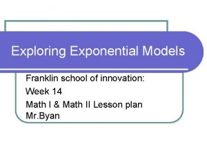 Exploring Exponential Models Franklin school of innovation Week