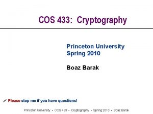 COS 433 Cryptography Princeton University Spring 2010 Boaz