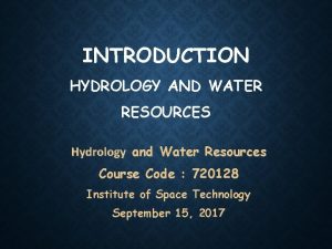 INTRODUCTION HYDROLOGY AND WATER RESOURCES Hydrology and Water