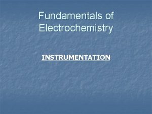 Fundamentals of Electrochemistry INSTRUMENTATION OHMS LAW Ohms law