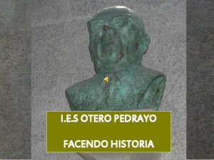 I E S OTERO PEDRAYO FACENDO HISTORIA Fachada