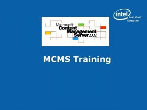 MCMS Training This Meeting class Purpose Provide users