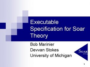 Executable Specification for Soar Theory Bob Marinier Devvan