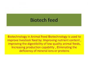 Biotech feed Biotechnology in Animal Feed Biotechnology is