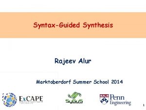 SyntaxGuided Synthesis Rajeev Alur Marktoberdorf Summer School 2014