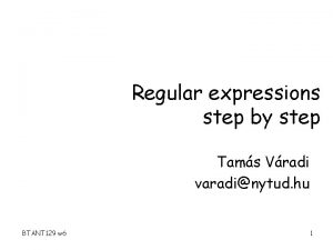 Regular expressions step by step Tams Vradi varadinytud