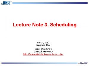 Lecture Note 3 Scheduling March 2017 Jongmoo Choi