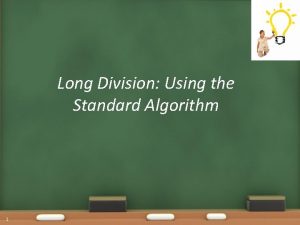 Long Division Using the Standard Algorithm 1 Warm