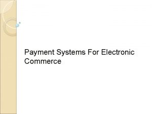 Payment Systems For Electronic Commerce Objectives In this