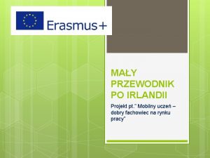 MAY PRZEWODNIK PO IRLANDII Projekt pt Mobilny ucze