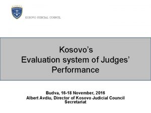 KOSOVO JUDICIAL COUNCIL Kosovos Evaluation system of Judges