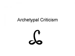 Archetypal Criticism Archetypal Criticism The word archetype is