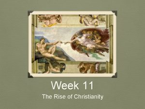 Week 11 The Rise of Christianity The Emergence