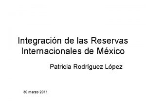 Integracin de las Reservas Internacionales de Mxico Patricia