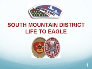 SOUTH MOUNTAIN DISTRICT LIFE TO EAGLE 1 Welcome