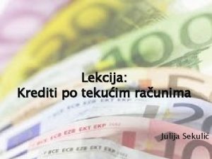 Lekcija Krediti po tekuim raunima Julija Sekuli Pojam