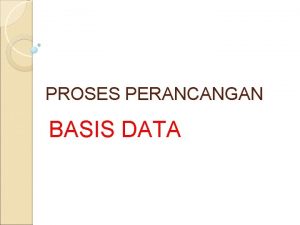 PROSES PERANCANGAN BASIS DATA Database System Development Live