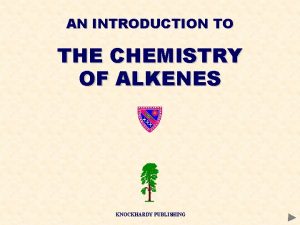 AN INTRODUCTION TO THE CHEMISTRY OF ALKENES KNOCKHARDY