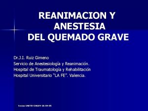 REANIMACION Y ANESTESIA DEL QUEMADO GRAVE Dr J