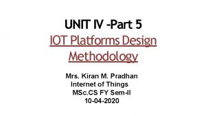 UNIT IV Part 5 IOT Platforms Design Methodology