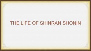 THE LIFE OF SHINRAN SHONIN EARLY CHILDHOOD Shinran