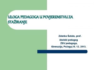 ULOGA PEDAGOGA U POVJERENSTVU ZA STAIRANJE Zdenka utalo