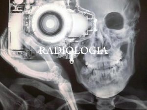 RADIOLOGIA Antecedentes Todo comenz con los experimentos de