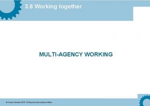 3 6 Working together MULTIAGENCY WORKING Pearson Education