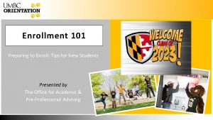 Enrollment 101 Preparing to Enroll Tips for New