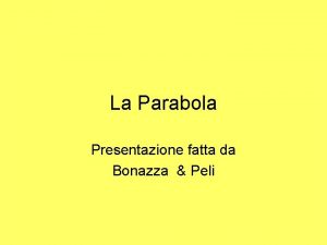 La Parabola Presentazione fatta da Bonazza Peli Storia