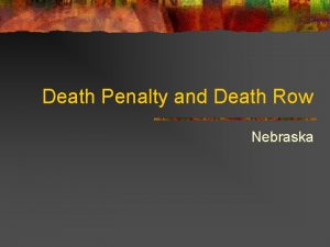 Death Penalty and Death Row Nebraska Types of