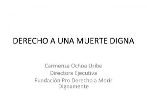 DERECHO A UNA MUERTE DIGNA Carmenza Ochoa Uribe