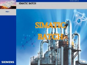 Automation and Drives SIMATIC BATCH PCS 7 SIMATIC