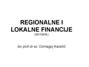 REGIONALNE I LOKALNE FINANCIJE 20172018 Izv prof dr