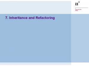 7 Inheritance and Refactoring P 2 Inheritance and