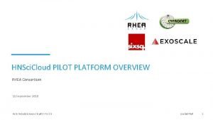 HNSci Cloud PILOT PLATFORM OVERVIEW RHEA Consortium 11