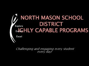 NORTH MASON SCHOOL DISTRICT Explore Enrich HIGHLY CAPABLE